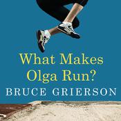 What Makes Olga Run? by  Bruce Grierson audiobook