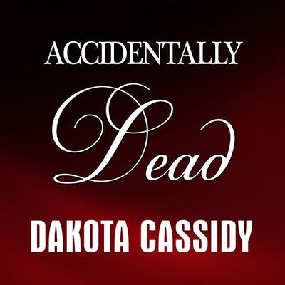 Accidentally Dead by Dakota Cassidy audiobook