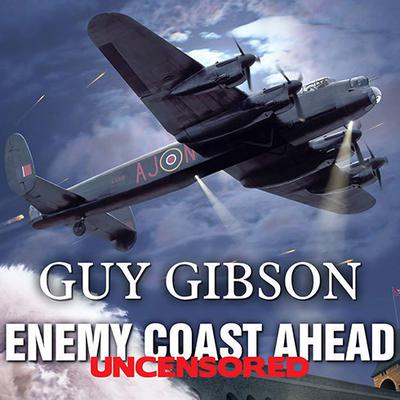 Enemy Coast Ahead---Uncensored by Guy Gibson audiobook
