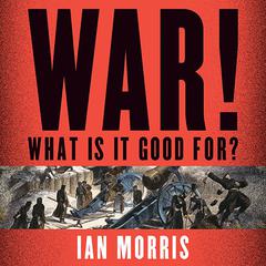 War! What Is It Good For? by Ian Morris audiobook
