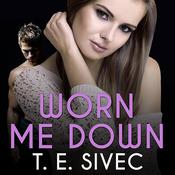 Worn Me Down by  T. E. Sivec audiobook