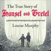 The True Story of Hansel and Gretel by  Louise Murphy audiobook
