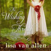 The Wishing Thread by  Lisa Van Allen audiobook