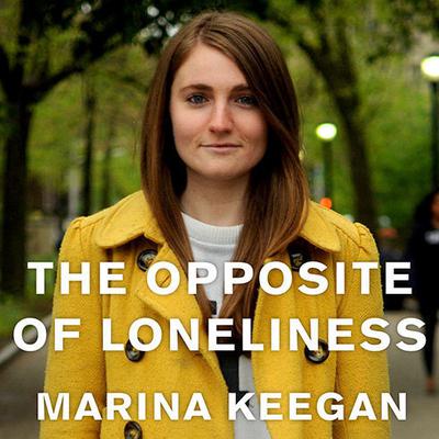 The Opposite of Loneliness by Marina Keegan audiobook