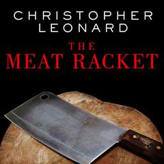 The Meat Racket by Christopher Leonard audiobook