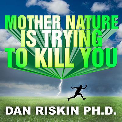 Mother Nature Is Trying to Kill You by Dan Riskin audiobook