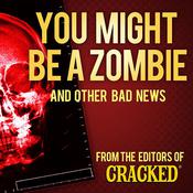 You Might Be a Zombie and Other Bad News by  Cracked.com audiobook
