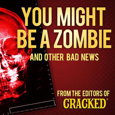 You Might Be a Zombie and Other Bad News by Cracked.com audiobook