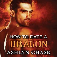 How to Date a Dragon by Ashlyn Chase audiobook