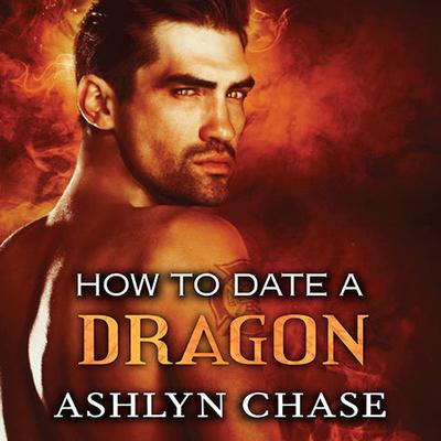 How to Date a Dragon by Ashlyn Chase audiobook