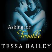 Asking for Trouble by  Tessa Bailey audiobook