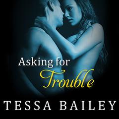 Asking for Trouble by Tessa Bailey audiobook