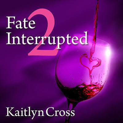 Fate Interrupted 2 by Kaitlyn Cross audiobook