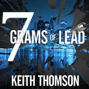 Seven Grams of Lead by  Keith Thomson audiobook