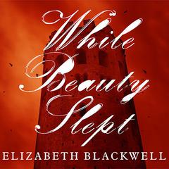 While Beauty Slept by Elizabeth Blackwell audiobook