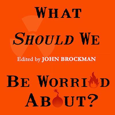 What Should We Be Worried About? by John Brockman audiobook