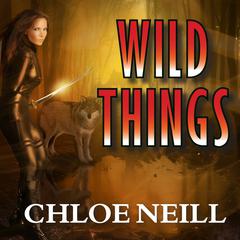 Wild Things by Chloe Neill audiobook