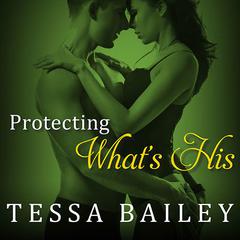 Protecting What's His by Tessa Bailey audiobook