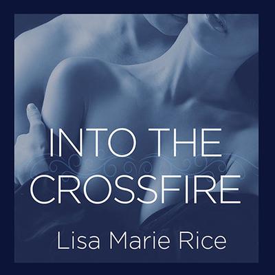 Into the Crossfire by Lisa Marie Rice audiobook