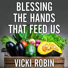 Blessing the Hands That Feed Us by Vicki Robin audiobook