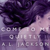 Come to Me Quietly by  A.L. Jackson audiobook