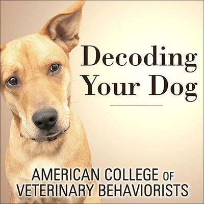 Decoding Your Dog by American College of Veterinary Behaviorists audiobook