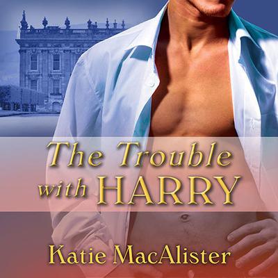 The Trouble With Harry by Katie MacAlister audiobook