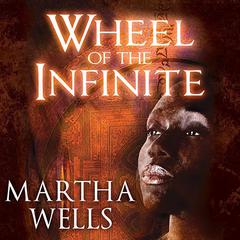 Wheel of the Infinite by Martha Wells audiobook
