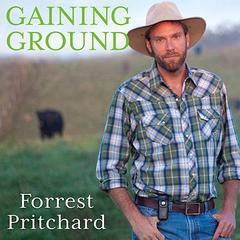 Gaining Ground by Forrest Pritchard audiobook