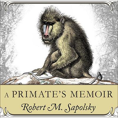 A Primate's Memoir by Robert M. Sapolsky audiobook