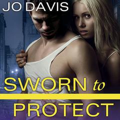 Sworn to Protect by Jo Davis audiobook