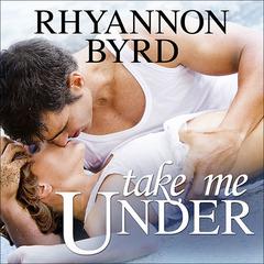 Take Me Under by Rhyannon Byrd audiobook