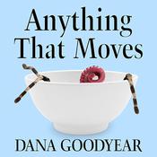 Anything That Moves by  Dana Goodyear audiobook