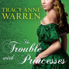 The Trouble with Princesses by Tracy Anne Warren audiobook