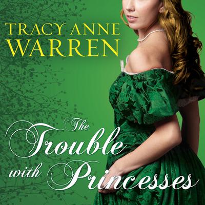 The Trouble with Princesses by Tracy Anne Warren audiobook