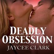 Deadly Obsession by  Jaycee Clark audiobook
