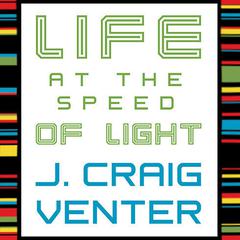 Life at the Speed of Light by J. Craig Venter audiobook