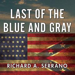 Last of the Blue and Gray by Richard A. Serrano audiobook