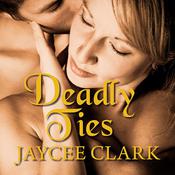 Deadly Ties by  Jaycee Clark audiobook