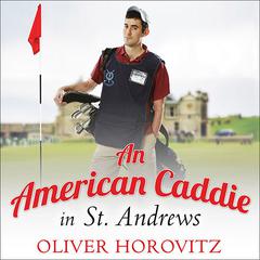 An American Caddie in St. Andrews by Oliver Horovitz audiobook