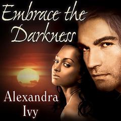 Embrace the Darkness by Alexandra Ivy audiobook