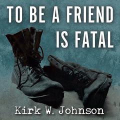 To Be a Friend Is Fatal by Kirk W. Johnson audiobook
