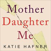 Mother Daughter Me by  Katie Hafner audiobook