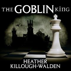 The Goblin King by Heather Killough-Walden audiobook