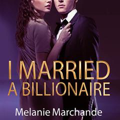 I Married a Billionaire by Melanie Marchande audiobook