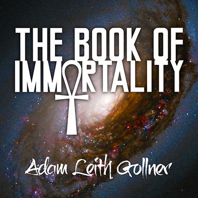 The Book of Immortality by Adam Leith Gollner audiobook