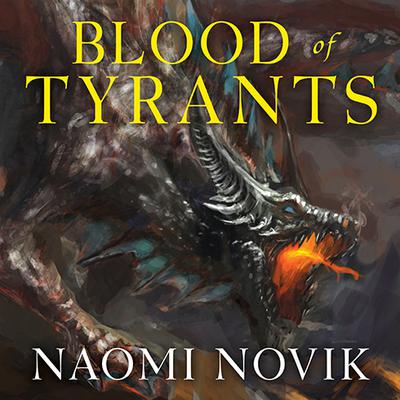 Blood of Tyrants by Naomi Novik audiobook