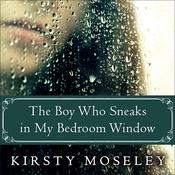 The Boy Who Sneaks in My Bedroom Window by  Kirsty Moseley audiobook