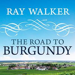 The Road to Burgundy by Ray Walker audiobook