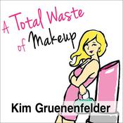 A Total Waste of Makeup by  Kim Gruenenfelder audiobook